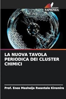 La Nuova Tavola Periodica Dei Cluster Chimici (Italian Edition)
