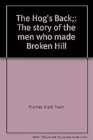 The Hog's Back;: The story of the men who made Broken Hill 0333119150 Book Cover