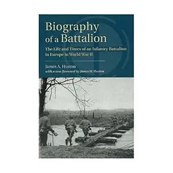 Biography of a Battalion: The Life and Times of an Infantry Battalion in Europe in World War II book cover