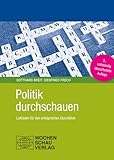Politik durchschauen: Leitfaden für den erfolgreichen Durchblick (Politik unterrichten) - Gotthard Breit, Siegfried Frech 