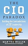 CIO Paradox: Battling the Contradictions of IT Leadership
