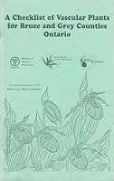 A checklist of vascular plants for Bruce and Grey Counties, Ontario 0968027903 Book Cover