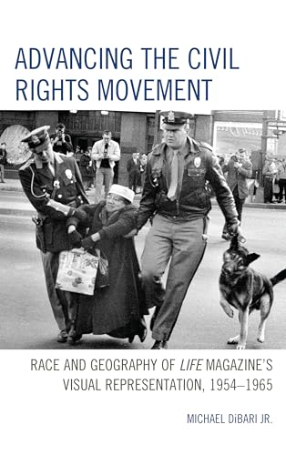 Advancing the Civil Rights Movement: Race and Geography of Life Magazine's Visual Representation, 1954–1965