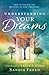Understanding Your Dreams: How to Unlock the Meaning of God's Messages