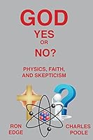 God Yes or No?: Physics, Faith, and Skepticism 0996337911 Book Cover