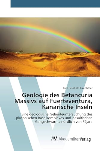 Geologie des Betancuria Massivs auf Fuerteventura, Kanarische Inseln: Eine geologische Geländeuntersuchung des plutonischen Basalkomplexes und basaltischen Gangschwarms nördlich von Pájara
