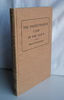 The protectionist case in the 1840's (Reprints of economic classics) 0678006148 Book Cover