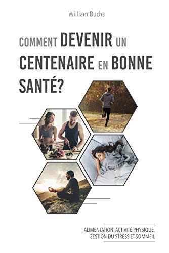 Télécharger Comment devenir un centenaire en bonne santé ?: Alimentation, activité physique, gestion du stress PDF Ebook En Ligne