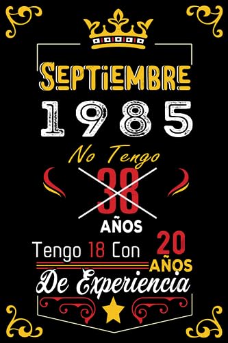 No tengo 38 anos tengo 18 con 20 anos de experiencia: Cuaderno | Septiembre 38 Cumpleaños Regalo para Hombres Mujeres Niñas Niños Cumpleaños 1985 Personalizado