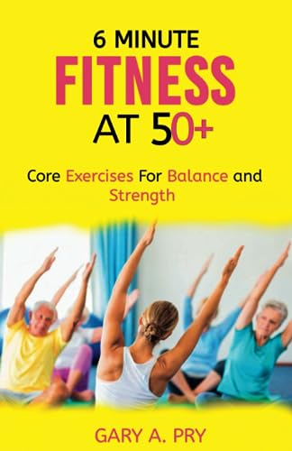 6 MINUTE FITNESS AT 50+: CORE EXERCISE FOR BALANCE AND STRENGTH
