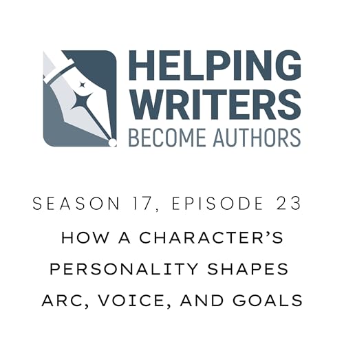 S17:E23: How a Character’s Personality Shapes Arc, Voice, and Goals