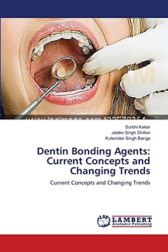 Dentin Bonding Agents: Current Concepts and Changing Trends: Current Concepts and Changing Trends