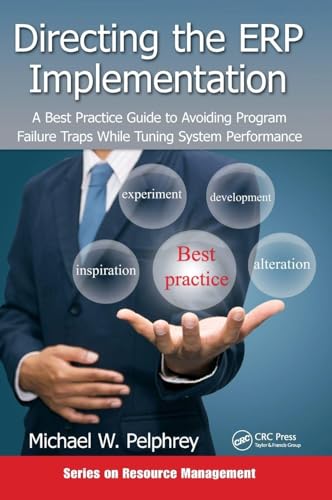 Directing the ERP Implementation: A Best Practice Guide to Avoiding Program Failure Traps While Tuning System Performance (Resource Management) view 2