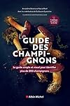 Le Guide des champignons: Le guide simple et visuel pour identifier plus de 200 champignons