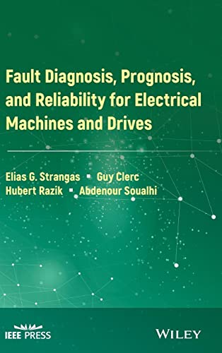 Fault Diagnosis, Prognosis, and Reliability for Electrical Machines and Drives (IEEE Press)