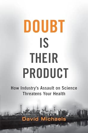 Doubt is Their Product: How industry's assault on science threatens your health book cover