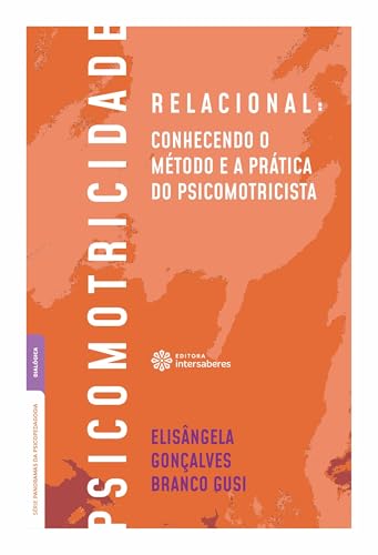 Psicomotricidade relacional:: Conhecendo o método e a prática do psicomotricista - Gusi, Elisângela Gonçalves Branco