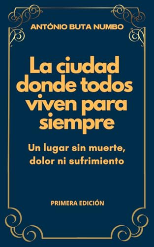 LA CIUDAD DONDE TODOS VIVEN PARA SIEMPRE: Un lugar sin muerte, dolor ni sufrimiento
