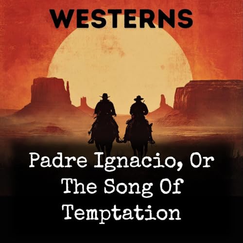Padre Ignacio, Or The Song Of Temptation Podcast Por Owen Wister arte de portada