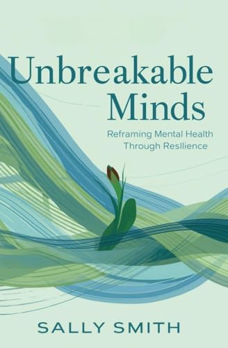 Unbreakable Minds: Reframing Mental Health Thro... B0G42HP81W Book Cover