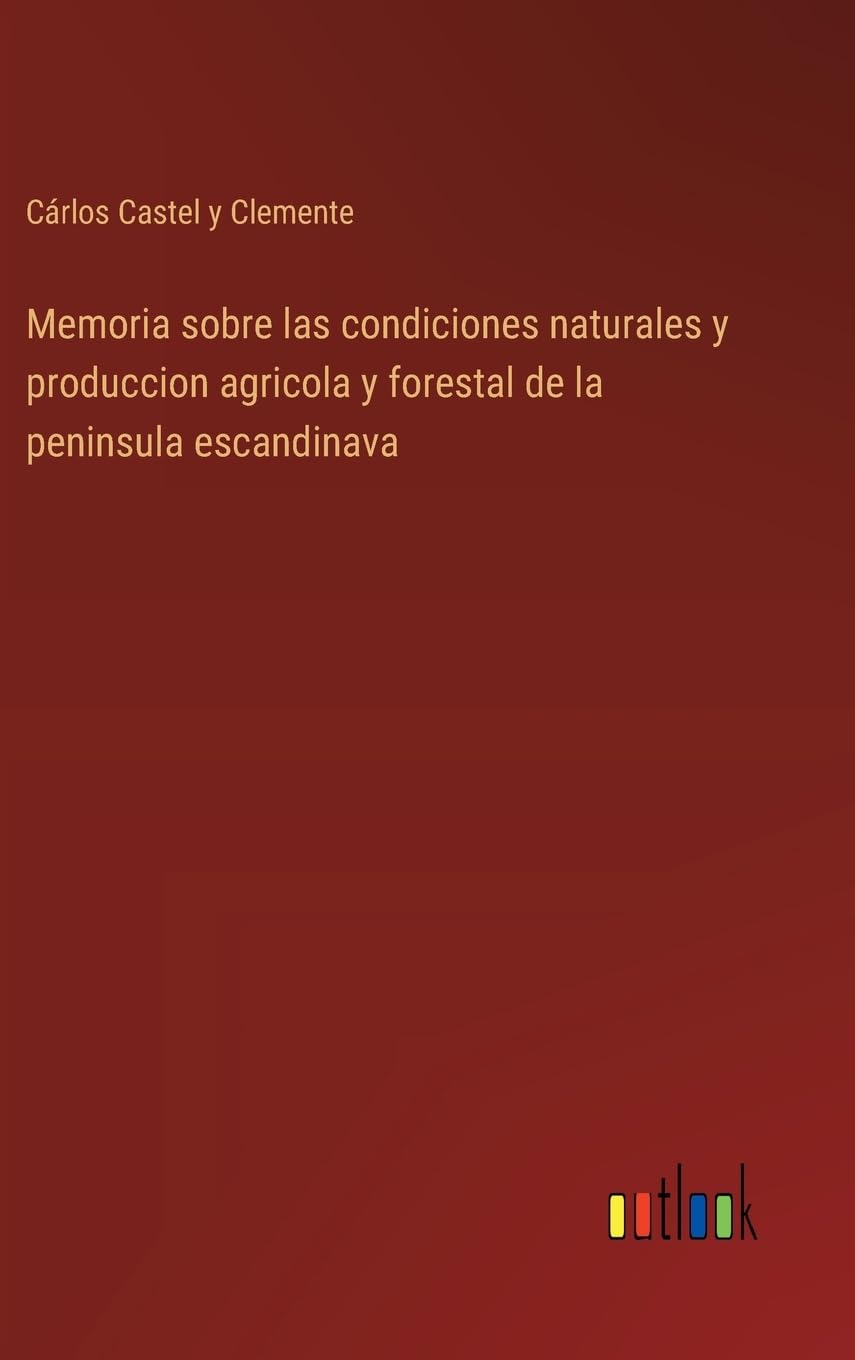 Memoria sobre las condiciones naturales y produccion agricola y forestal de la peninsula escandinava