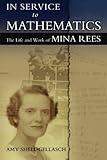 In Service to Mathematics: The Life and Work of Mina Rees