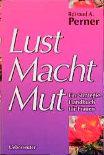 Lust Macht Mut: Ein Strategie-Handbuch für Frauen