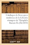 Catalogue de livres grecs modernes de la Librairie etrangere de Théophile Barrois fils: 14 rue Richelie, Paris
