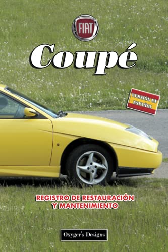 FIAT COUPÉ: REGISTRO DE RESTAURACIÓN Y MANTENIMIENTO (Ediciones en español) (Spanish Edition) FIAT COUPÉ: REGISTRO DE RESTAURACIÓN Y MANTENIMIENTO (Ediciones en español) (Spanish Edition)