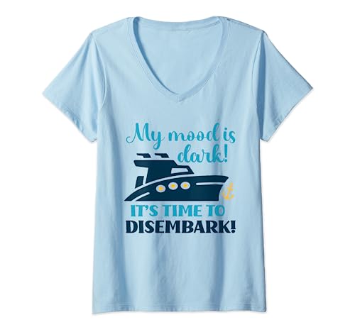 Womens My Mood Is Dark! It's Time To Disembark! Funny Cruise Over V-Neck T-Shirt