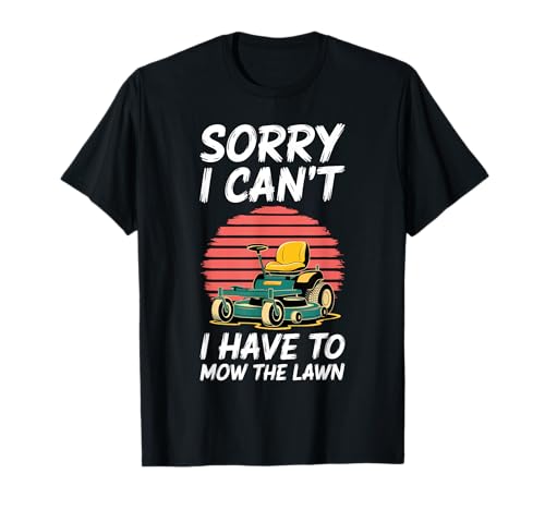 Sorry I Can't I Have To Mow The Lawn Shirt Men Riding Mower T-Shirt