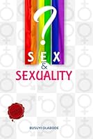 SEX AND SEXUALITY: Gender Arguments, LGBTQ Conflicts and Solutions [EXPANDED VERSION] B0DDTNVS8H Book Cover