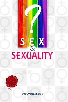SEX AND SEXUALITY: Gender Arguments, LGBTQ Conflicts and Solutions [EXPANDED VERSION]