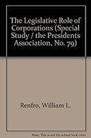 The Legislative Role of Corporations (Special Study / the Presidents Association, No. 79) 0814440797 Book Cover