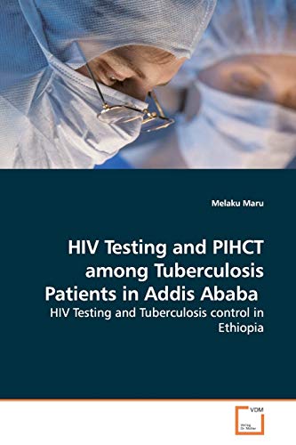 HIV Testing and PIHCT among Tuberculosis Patients in Addis Ababa: HIV Testing and Tuberculosis control in Ethiopia