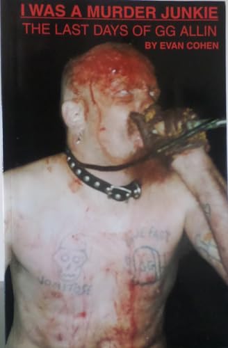I Was A Murder Junkie: The Last Days of GG Allin