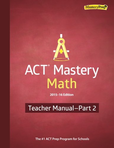 ACT Mastery Math 2015-16 Edition Teacher Manual-Part 2: unknown author ...