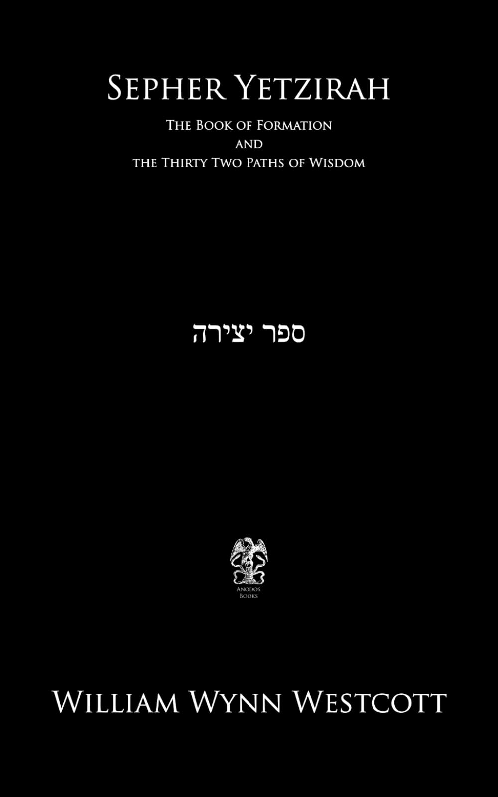 Sepher Yetzirah: The Book of Formation and the Thirty Two Paths of Wisdom