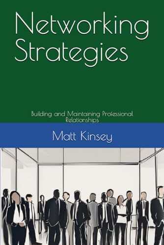 Networking Strategies: Building and Maintaining Professional Relationships