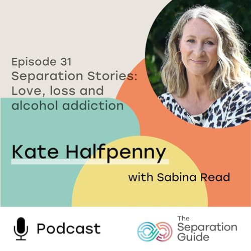 Episode 31: Separation Stories - Love, loss and alcohol addiction cover art