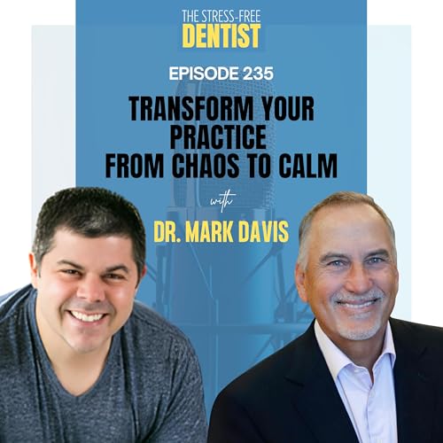 Episode 235: Dr. Mark Davis - Transform Your Practice: From Chaos to Calm