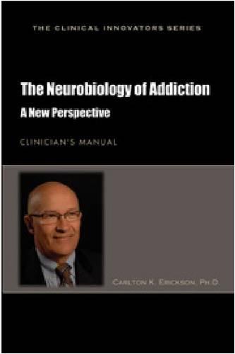 The Neurobiology of Addiction: A New Perspective: Clinician's Manual (Clinical Innovators)