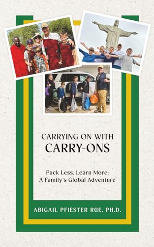 Carrying On With Carry-Ons: Pack Less, Learn More: A Family's Global Adventure