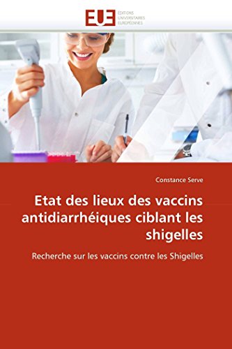Etat des lieux des vaccins antidiarrhéiques ciblant les shigelles: Recherche sur les vaccins contre les Shigelles (Omn.Univ.Europ.) (French Edition)