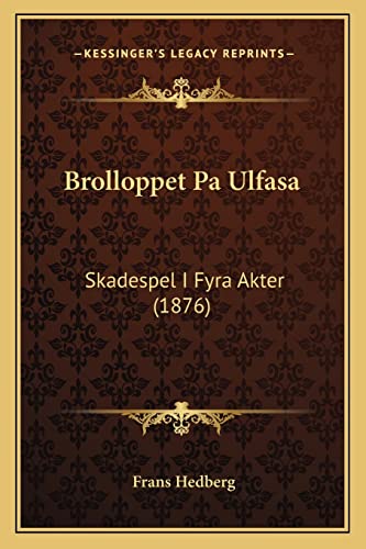 Brolloppet Pa Ulfasa: Skadespel I Fyra Akter (1876) (Swedish Edition)