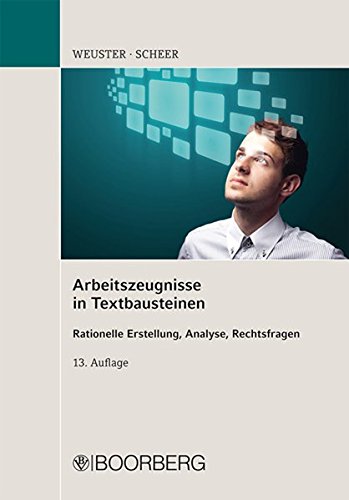 Arbeitszeugnisse in Textbausteinen: Rationelle Erstellung, Analyse, Rechtsfragen Arbeitszeugnisse in Textbausteinen: Rationelle Erstellung, Analyse, Rechtsfragen