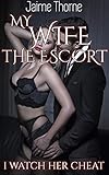 My Wife The Escort: I Watch Her Cheat
