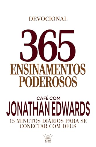 365 Ensinamentos Poderosos - Café com Jonathan Edwards