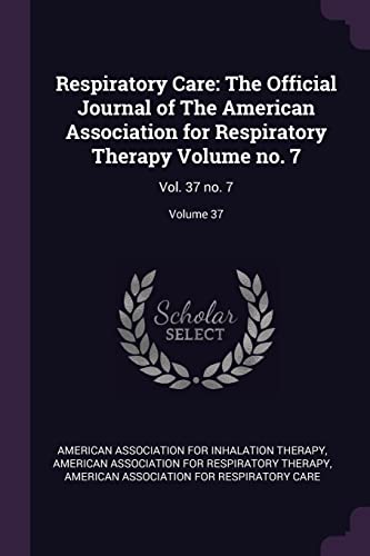 Respiratory Care: The Official Journal of The American Association for Respiratory Therapy Volume no. 7: Vol. 37 no. 7; Volume 37