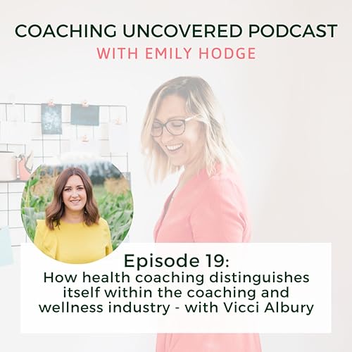 Episode 19: How health coaching distinguishes itself within the coaching and wellness industry - with Vicci Albury
